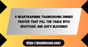 9 Heartwarming Thanksgiving Dinner Prayer That Fill the Table With Gratitude and God’s Blessings