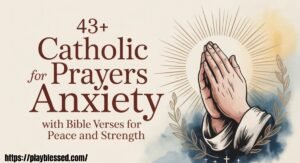 43+ Uplifting Catholic Prayers for Anxiety With Bible Verses for Peace and Strength