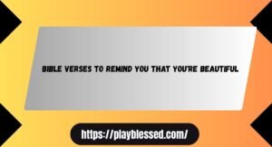 Bible Verses to Remind You that You're Beautiful