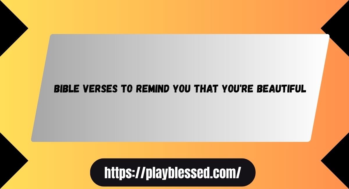 Bible Verses to Remind You that You're Beautiful