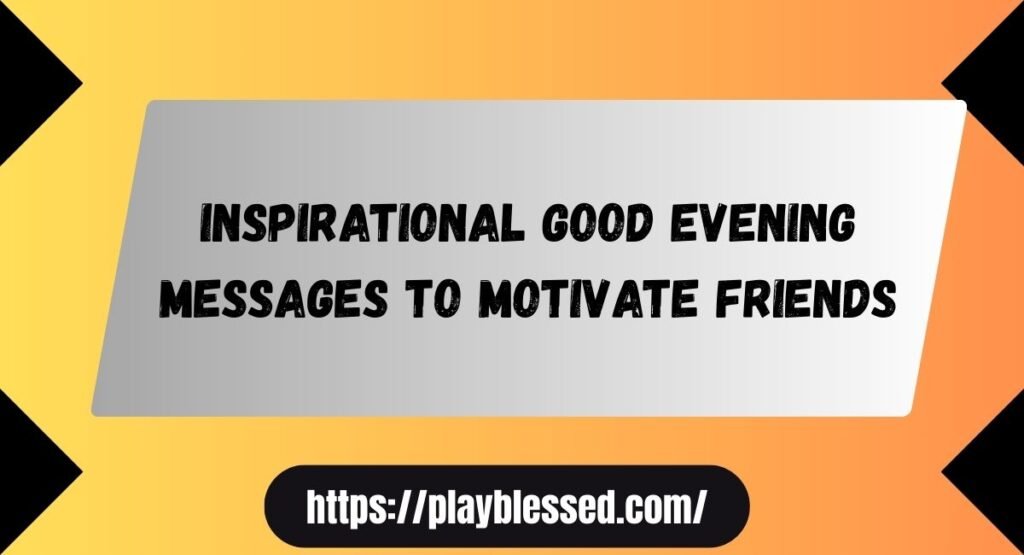 92+ Best Good Evening Messages for Friends