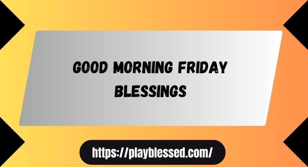 154 Friday Morning Blessings and Prayers Quotes