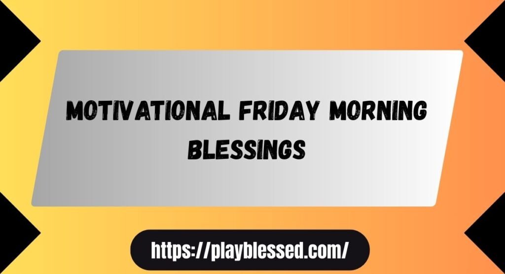 154 Friday Morning Blessings and Prayers Quotes
