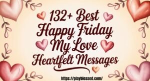 132+ Best Happy Friday My Love Heartfelt Messages