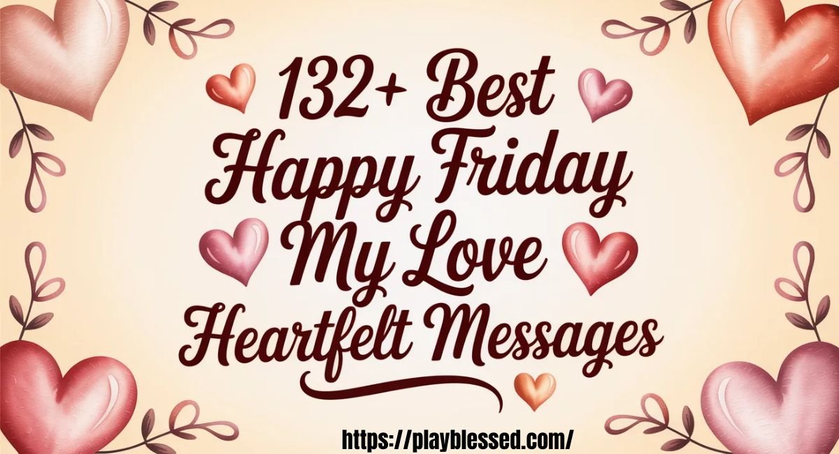 132+ Best Happy Friday My Love Heartfelt Messages