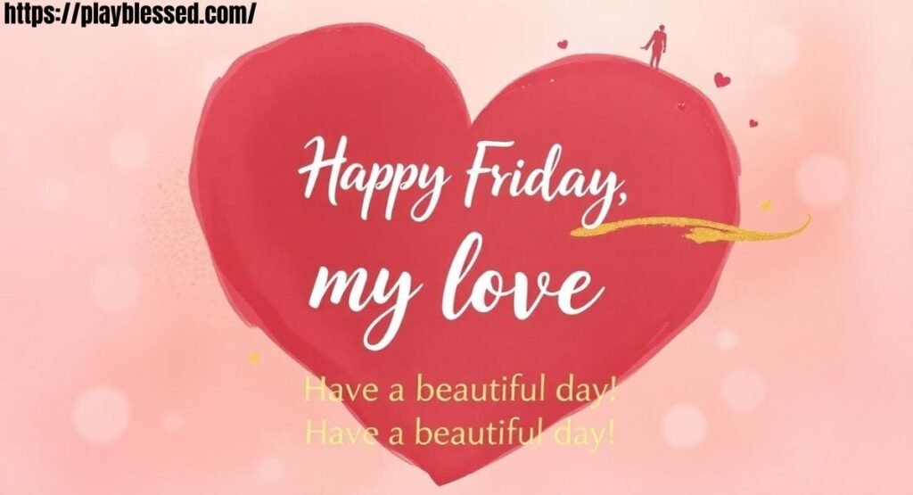 132+ Best Happy Friday My Love Heartfelt Messages