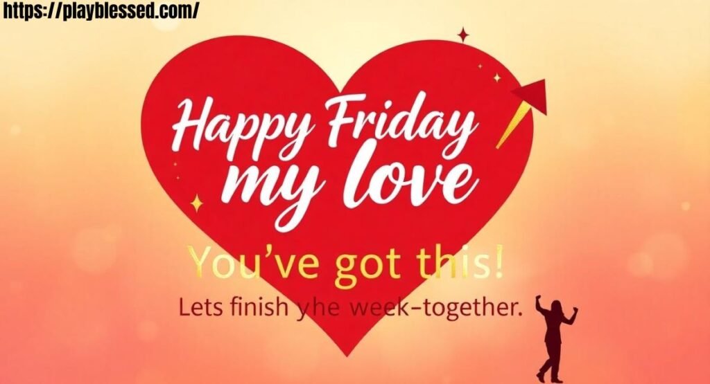 132+ Best Happy Friday My Love Heartfelt Messages