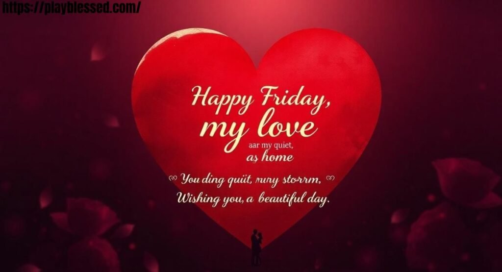 132+ Best Happy Friday My Love Heartfelt Messages
