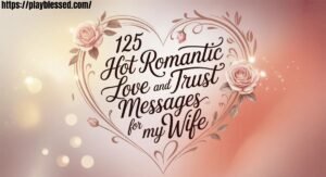 125 Hot Romantic Love And Trust Messages For My Wife