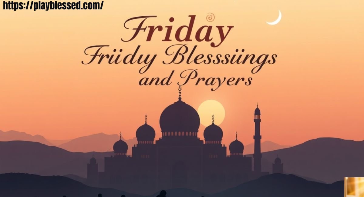 Friday Blessings and Prayers: Powerful Morning, Afternoon & Night Prayers