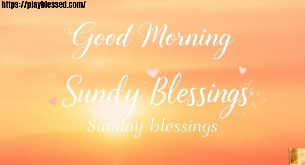 84+ Powerful Good Morning Sunday Blessings & Prayers