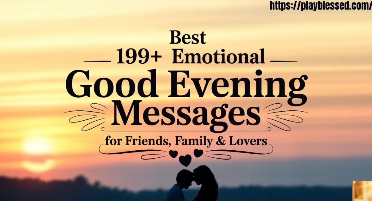 Best 199+ Emotional Good Evening Messages for Friends, Family & Lovers