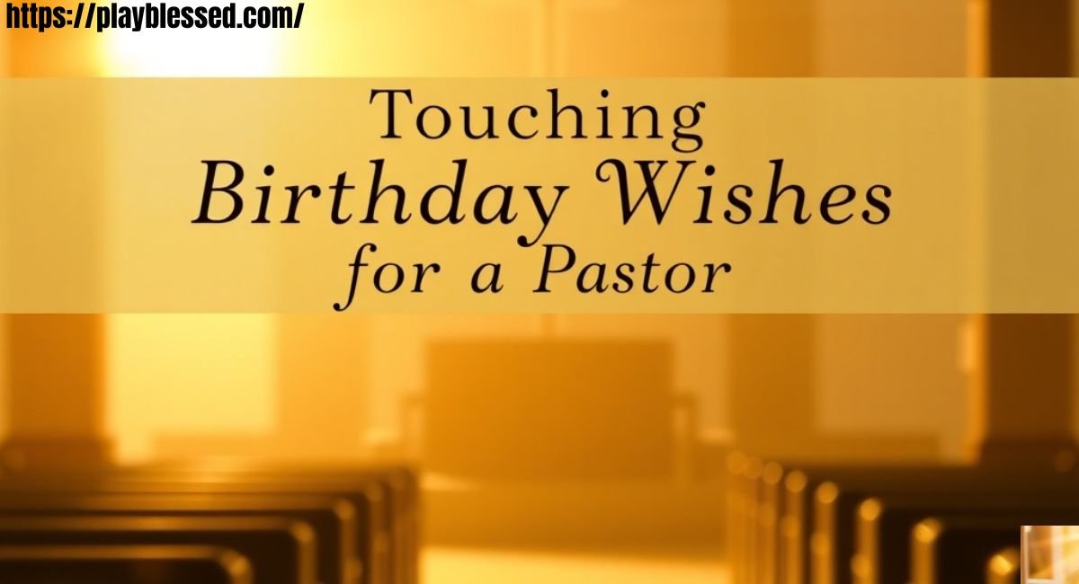 Touching Birthday Wishes for a Pastor