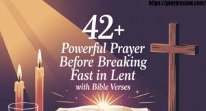 42+ Powerful Prayer Before Breaking Fast in Lent with Bible Verses