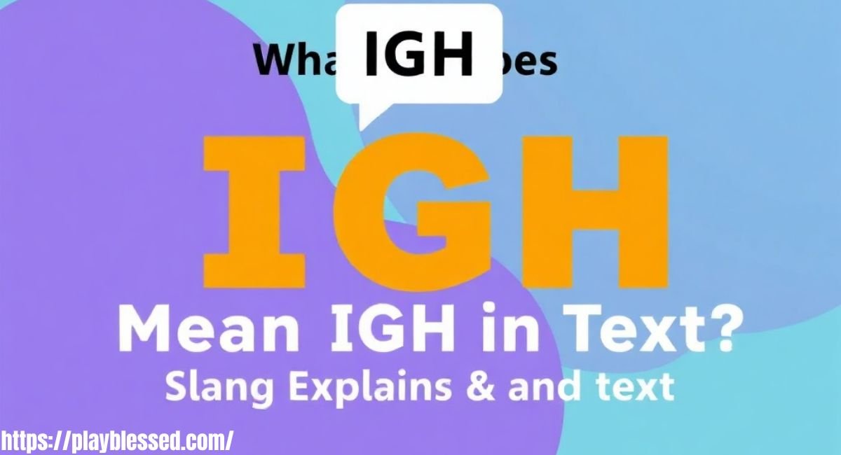 What Does IGH Mean in Text? Slang Explained & Uses in Text
