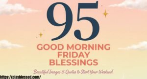 95 Good Morning Friday Blessings: Beautiful Images and Quotes