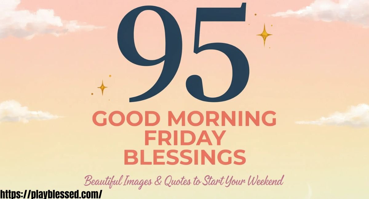 95 Good Morning Friday Blessings: Beautiful Images and Quotes