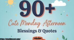 90+ Cute Monday Afternoon Blessings and Quotes with Images