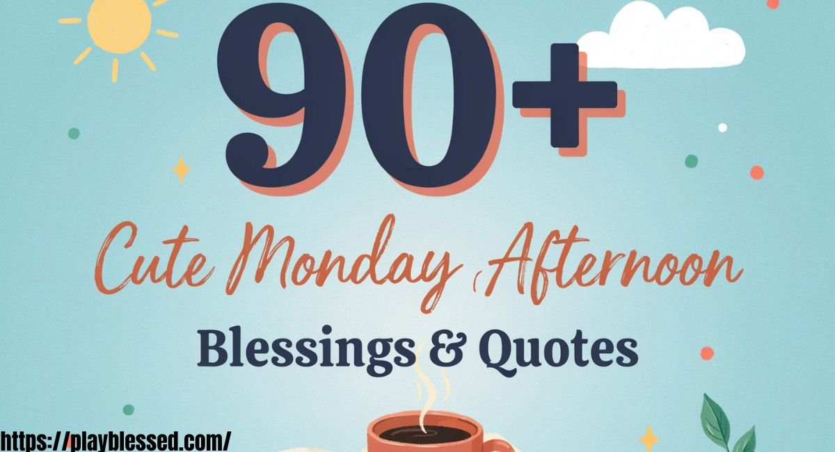 90+ Cute Monday Afternoon Blessings and Quotes with Images